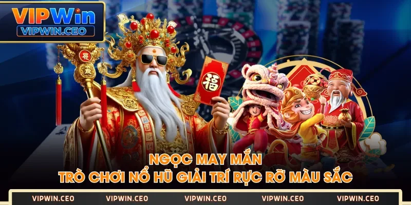 Ngọc May Mắn - Trò Chơi Nổ Hũ Giải Trí Rực Rỡ Màu Sắc