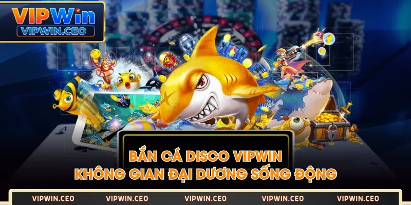 Bắn Cá Disco VIPWIN - Không Gian Đại Dương Sống Động